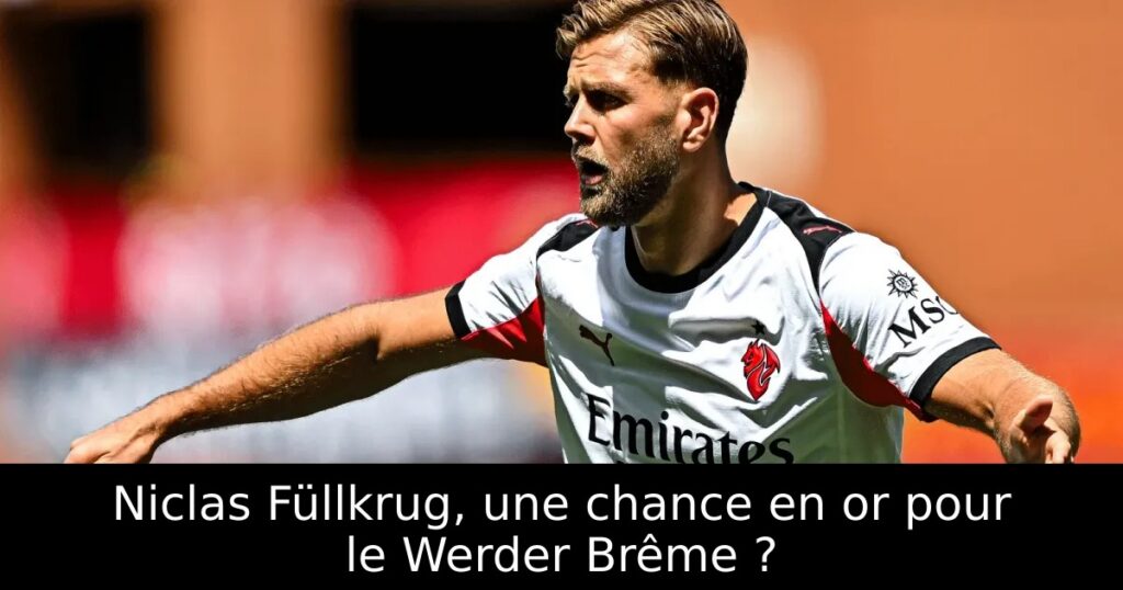Niclas Füllkrug, une chance en or pour le Werder Brême ?