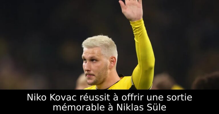 Niko Kovac réussit à offrir une sortie mémorable à Niklas Süle