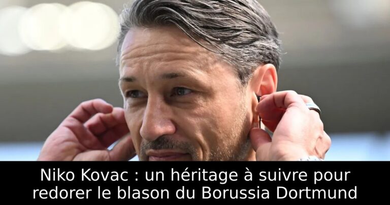 Niko Kovac : un héritage à suivre pour redorer le blason du Borussia Dortmund