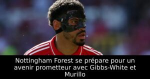 Nottingham Forest se prépare pour un avenir prometteur avec Gibbs-White et Murillo