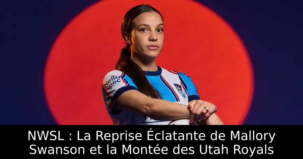 NWSL : La Reprise Éclatante de Mallory Swanson et la Montée des Utah Royals