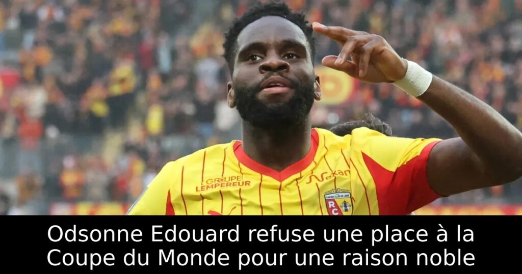 Odsonne Edouard refuse une place à la Coupe du Monde pour une raison noble