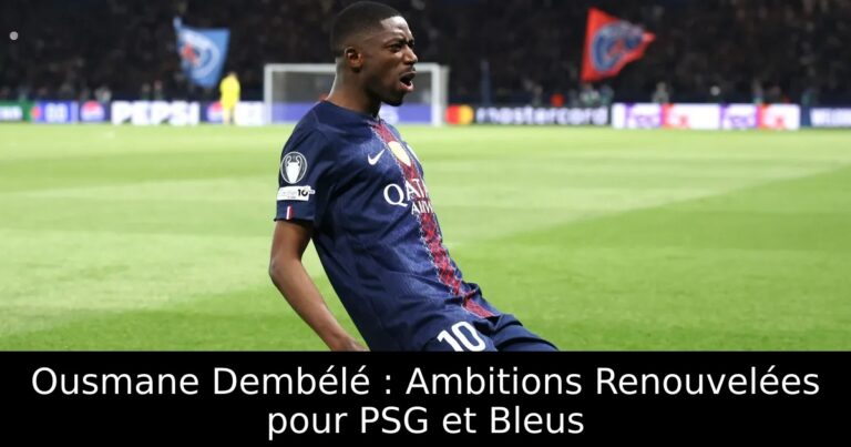 Ousmane Dembélé : Ambitions Renouvelées pour PSG et Bleus