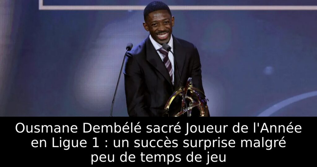 Ousmane Dembélé sacré Joueur de l&rsquo;Année en Ligue 1 : un succès surprise malgré peu de temps de jeu