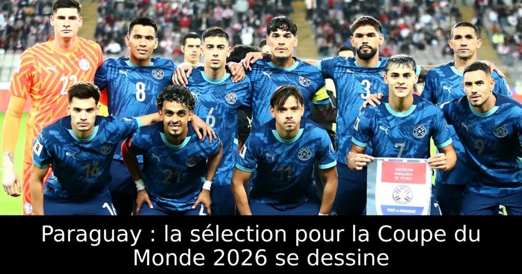 Paraguay : la sélection pour la Coupe du Monde 2026 se dessine