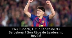 Pau Cubarsi, Futur Capitaine du Barcelona ? Son Rêve de Leadership Révélé