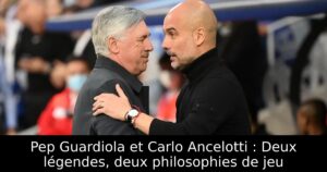 Pep Guardiola et Carlo Ancelotti : Deux légendes, deux philosophies de jeu