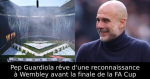 Pep Guardiola rêve d&rsquo;une reconnaissance à Wembley avant la finale de la FA Cup