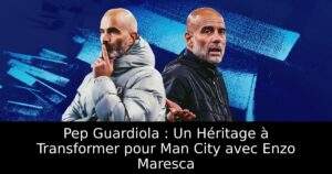 Pep Guardiola : Un Héritage à Transformer pour Man City avec Enzo Maresca