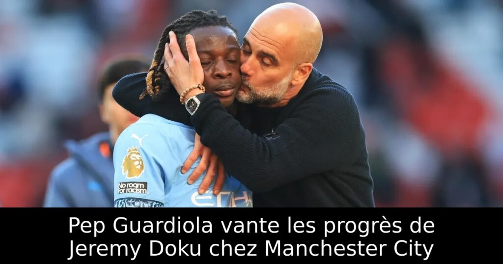 Pep Guardiola vante les progrès de Jeremy Doku chez Manchester City