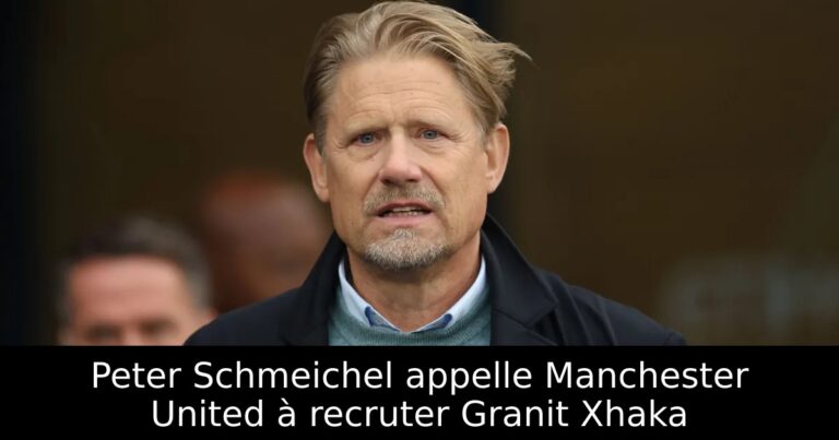 Peter Schmeichel appelle Manchester United à recruter Granit Xhaka