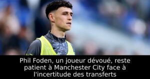 Phil Foden, un joueur dévoué, reste patient à Manchester City face à l&rsquo;incertitude des transferts