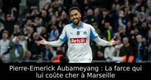 Pierre-Emerick Aubameyang : La farce qui lui coûte cher à Marseille