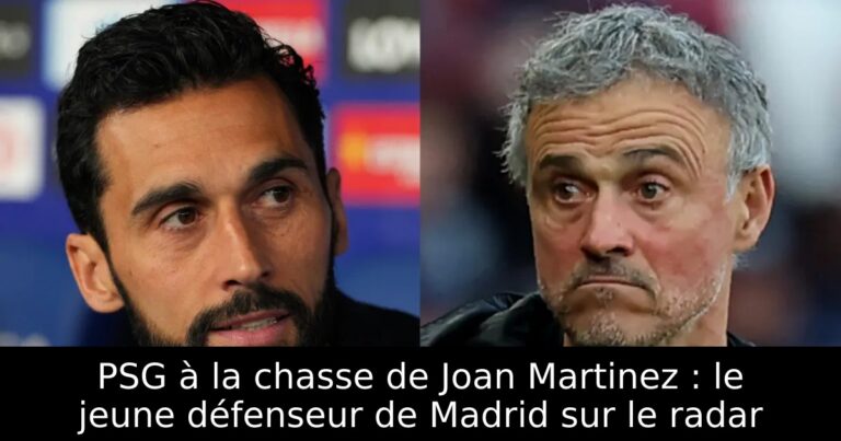 PSG à la chasse de Joan Martinez : le jeune défenseur de Madrid sur le radar