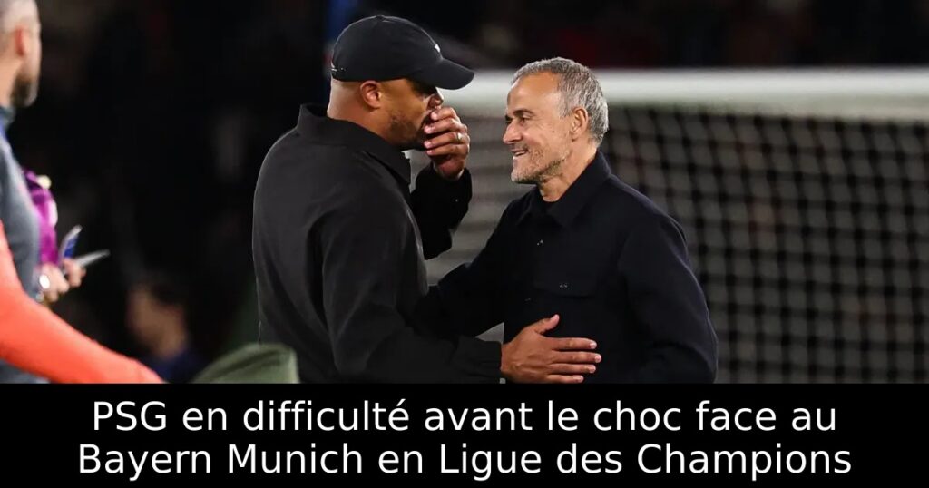PSG en difficulté avant le choc face au Bayern Munich en Ligue des Champions