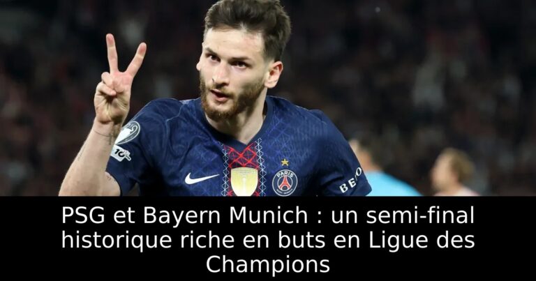 PSG et Bayern Munich : un semi-final historique riche en buts en Ligue des Champions