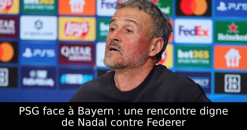 PSG face à Bayern : une rencontre digne de Nadal contre Federer