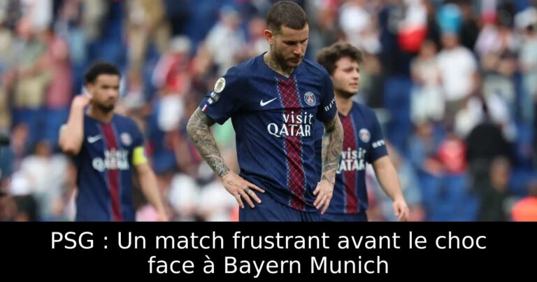 PSG : Un match frustrant avant le choc face à Bayern Munich