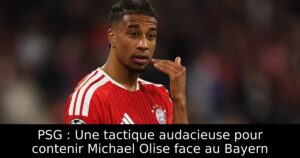 PSG : Une tactique audacieuse pour contenir Michael Olise face au Bayern