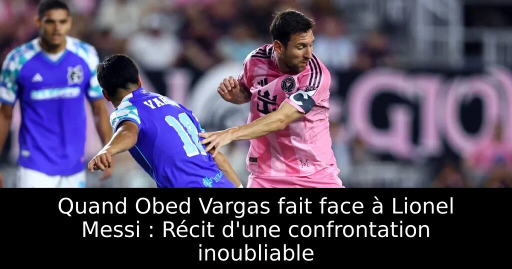 Quand Obed Vargas fait face à Lionel Messi : Récit d&rsquo;une confrontation inoubliable
