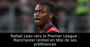 Rafael Leao vers la Premier League : Manchester United en tête de ses préférences