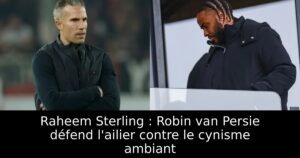 Raheem Sterling : Robin van Persie défend l&rsquo;ailier contre le cynisme ambiant