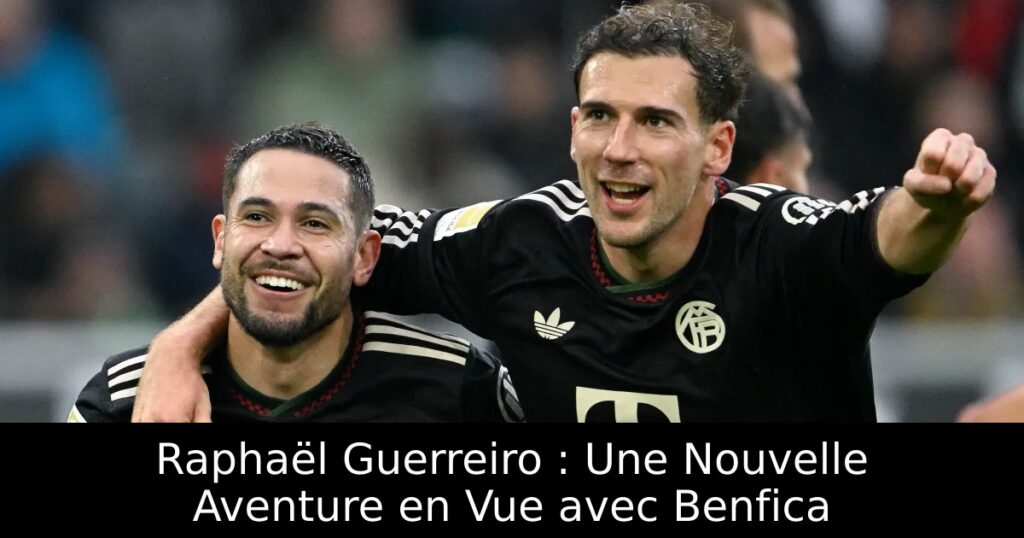 Raphaël Guerreiro : Une Nouvelle Aventure en Vue avec Benfica