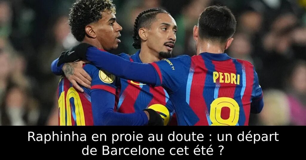 Raphinha en proie au doute : un départ de Barcelone cet été ?