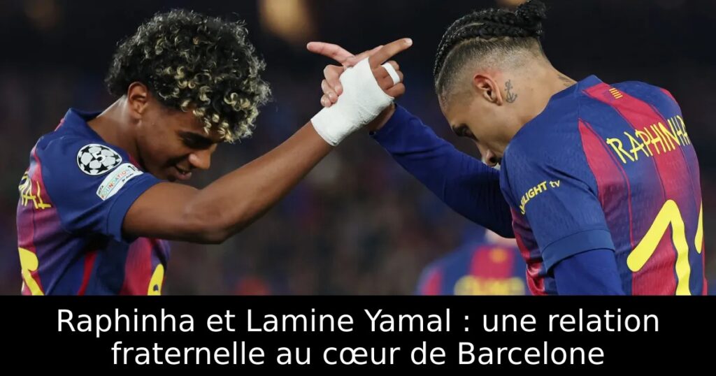 Raphinha et Lamine Yamal : une relation fraternelle au cœur de Barcelone