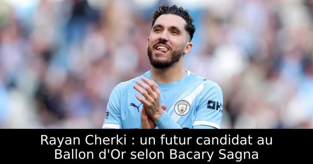 Rayan Cherki : un futur candidat au Ballon d&rsquo;Or selon Bacary Sagna