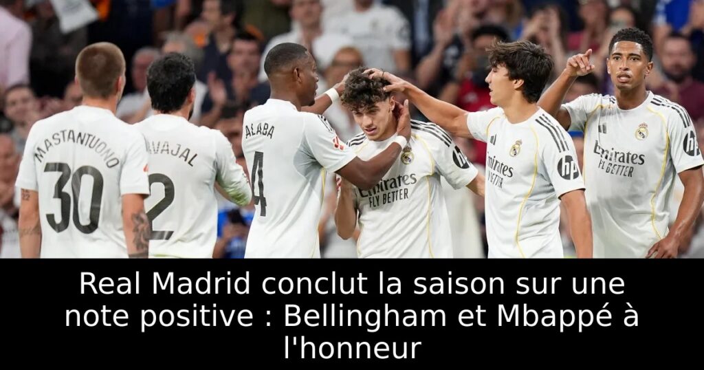 Real Madrid conclut la saison sur une note positive : Bellingham et Mbappé à l&rsquo;honneur