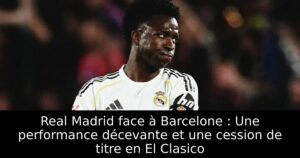 Real Madrid face à Barcelone : Une performance décevante et une cession de titre en El Clasico