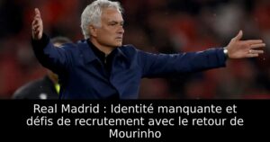 Real Madrid : Identité manquante et défis de recrutement avec le retour de Mourinho