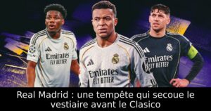 Real Madrid : une tempête qui secoue le vestiaire avant le Clasico