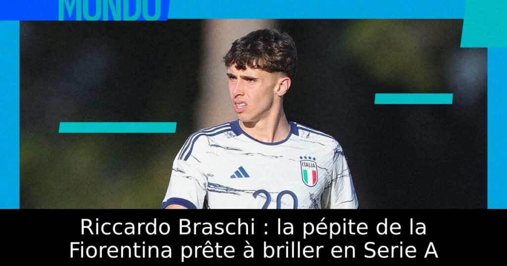 Riccardo Braschi : la pépite de la Fiorentina prête à briller en Serie A