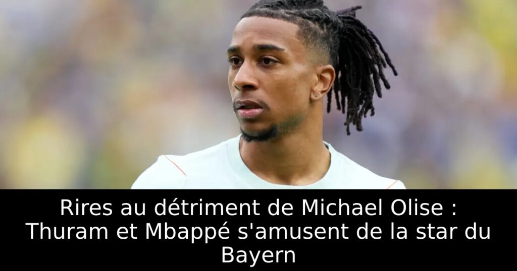 Rires au détriment de Michael Olise : Thuram et Mbappé s&rsquo;amusent de la star du Bayern