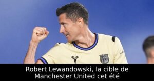 Robert Lewandowski, la cible de Manchester United cet été