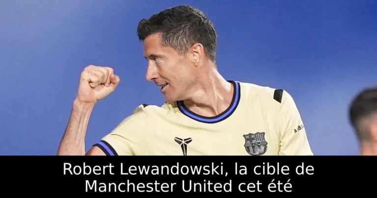 Robert Lewandowski, la cible de Manchester United cet été