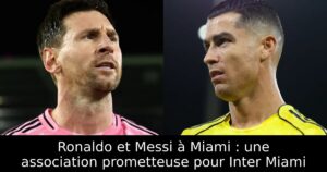 Ronaldo et Messi à Miami : une association prometteuse pour Inter Miami