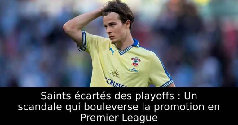 Saints écartés des playoffs : Un scandale qui bouleverse la promotion en Premier League