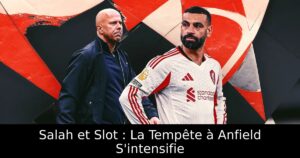 Salah et Slot : La Tempête à Anfield S&rsquo;intensifie