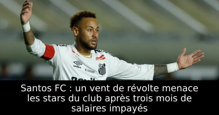 Santos FC : un vent de révolte menace les stars du club après trois mois de salaires impayés