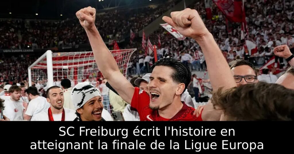 SC Freiburg écrit l&rsquo;histoire en atteignant la finale de la Ligue Europa