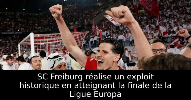 SC Freiburg réalise un exploit historique en atteignant la finale de la Ligue Europa
