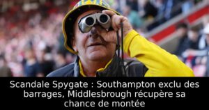 Scandale Spygate : Southampton exclu des barrages, Middlesbrough récupère sa chance de montée