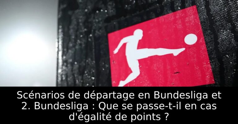 Scénarios de départage en Bundesliga et 2. Bundesliga : Que se passe-t-il en cas d'égalité de points ?
