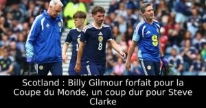 Scotland : Billy Gilmour forfait pour la Coupe du Monde, un coup dur pour Steve Clarke