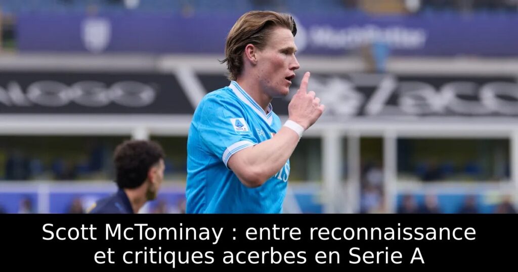 Scott McTominay : entre reconnaissance et critiques acerbes en Serie A
