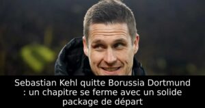 Sebastian Kehl quitte Borussia Dortmund : un chapitre se ferme avec un solide package de départ