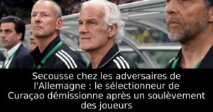 Secousse chez les adversaires de l&rsquo;Allemagne : le sélectionneur de Curaçao démissionne après un soulèvement des joueurs